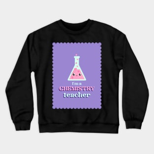 CHEMESTRY TEACHER Crewneck Sweatshirt